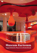 Museum Kuriosum: Ungew├â┬╢hnliche Museen in Deutschland (German Edition)