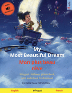 'My Most Beautiful Dream - Mon plus beau r???ve (English - French): Bilingual children's picture book, with audiobook for download'