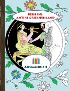 Reise ins antike Griechenland (Ausmalbuch): Ausmalbuch f├â┬╝r Erwachsene, Klassiker, Vintage, Old fashion, Malen, F├â┬ñrben, Kolorieren, Ausmalen, Zeichnen, ... K├â┬╝nstler, Ratgeber, Blumen, (German Edition)