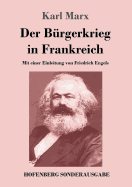 Der B├â┬╝rgerkrieg in Frankreich: Mit einer Einleitung von Friedrich Engels (German Edition)