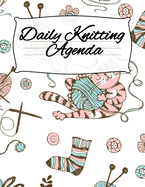 Daily Knitting Agenda: Personal Knitting Planner For Inspiration & Motivation