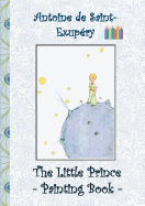 The Little Prince - Painting Book: Le Little Prince, Colouring Book, coloring, crayons, coloured pencils colored, Children's books, children, adults, ... old, present, gift, primary school, prescho