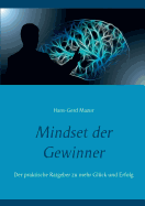 Mindset der Gewinner: Der praktische Ratgeber zu mehr Gl├â┬╝ck und Erfolg (German Edition)