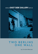 Berlin East Side Gallery Berlin: Two Berlins One Wall