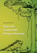 Ayse enin Uzaklar daki Malaya Macerasi: 5 yasindaki cocuklar ve cocuk oldugunu unutmayan yetiskinler icin. (Turkish Edition)