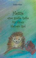 Hettie - eine gro├â┼╕e Reise f├â┬╝r einen kleinen Igel (German Edition)