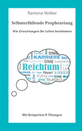 Wie Erwartungen Ihr Leben bestimmen: Selbsterf├â┬╝llende Prophezeiung (German Edition)