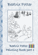 Beatrix Potter Painting Book Part 1: Colouring Book, coloring, crayons, coloured pencils colored, Children's books, children, adults, adult, grammar ... gift, primary school, preschool, Pre school,