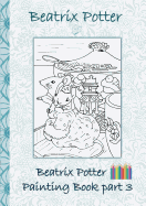 Beatrix Potter Painting Book Part 3 ( Peter Rabbit ): Colouring Book, coloring, crayons, coloured pencils colored, Children's books, children, adults, ... old, present, gift, primary school, presch