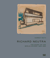 Richard Neutra: The Story of the Berlin Houses 1920-1924