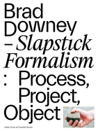 Brad Downey: Slapstick Formalism: Process, Project, Object