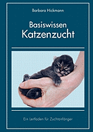 Basiswissen Katzenzucht: Ein Leitfaden f├â┬╝r Zuchtanf├â┬ñnger (German Edition)