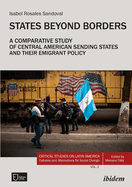 States Beyond Borders: A Comparative Study of Central American Sending States and Their Emigrant Policy (1998├óΓé¼ΓÇ£2021) (Critical Studies on Latin America. Debates and Alternatives for Social Change, 2)