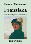 Franziska: Ein modernes Mysterium in f├â┬╝nf Akten (German Edition)