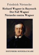 Richard Wagner in Bayreuth / Der Fall Wagner / Nietzsche Contra Wagner