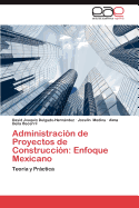 Administraci├â┬│n de Proyectos de Construcci├â┬│n: Enfoque Mexicano: Teor├â┬¡a y Pr├â┬íctica (Spanish Edition)
