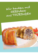 Wir backen mit HERMANN aus TH├â┼ôRINGEN (German Edition)