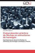Comprobaci├â┬│n pr├â┬íctica de flechas en estructuras de hormig├â┬│n: Aportaciones al c├â┬ílculo de flechas en elementos de hormig├â┬│n sometidos a flexi├â┬│n (Spanish Edition)