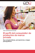 El perfil del consumidor de productos de marca privada: Sus caracter├â┬¡sticas, percepciones y rasgos psicogr├â┬íficos (Spanish Edition)