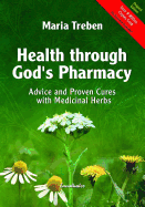 Health Through God's Pharmacy: Advice and Proven Cures with Medicinal Herbs