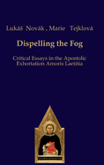 Dispelling the Fog: Critical Essays on Amoris Laetitia