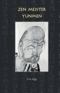 Zen Meister Yunmen: Leben und Lehre des letzten Giganten der Zen-Klassik (Buddhism) (German Edition)