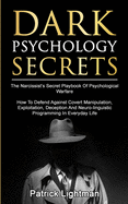 'Dark Psychology Secrets: The Narcissist's Secret Playbook Of Psychological Warfare - How To Defend Against Covert Manipulation, Exploitation, D'