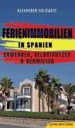 Immobilien in Spanien: Erwerben, Selbstnutzen & Vermieten (German Edition)