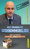 Geld verdienen mit Wohnimmobilien: Erfolg als privater Immobilieninvestor (German Edition)
