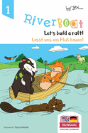 Riverboat: Let's Build a Raft - Lasst uns ein Flo├â┼╕ bauen: Bilingual Children's Picture Book English German
