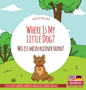 Where Is My Little Dog? - Wo ist mein kleiner Hund?: Bilingual children's picture book in English-German (Where Is...? Wo Ist...?)