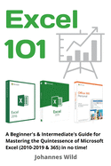 Excel 101: A Beginner's & Intermediate's Guide for Mastering the Quintessence of Microsoft Excel (2010-2019 & 365) in no time!