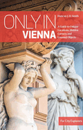 Only in Vienna: A Guide to Unique Locations, Hidden Corners and Unusual Objects ('Only In' Guides)