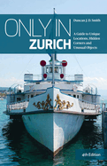 Only in Zurich: A Guide to Unique Locations, Hidden Corners and Unusual Objects ('Only In' Guides)