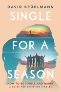 Single for a Season: How to Be Single and Happy├óΓé¼ΓÇ¥A Guide for Christian Singles