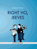 Right Ho, Jeeves (Classics To Go)