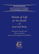 Words of Life for the Health of Soul and Body ... based on the Christ-revelation: Cause and Development of All Illness