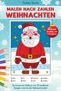 Malen nach Zahlen Weihnachten f├â┬╝r Kinder im Alter von 4 bis 8 Jahren: Ein kreatives Malbuch mit 30 niedlichen Designs rund um die Weihnachtszeit (German Edition)