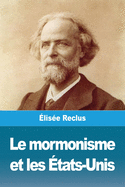Le mormonisme et les ├âΓÇ░tats-Unis (French Edition)