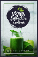 Vegan Smoothies Cookbook: Detox Your Body With These Delicious Smoothies, Juicing Recipes & Tips For a Longer, Healthier Life (2022 Guide for Beginners)