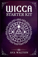 Wicca Starter Kit: Candles, Herbs, Tarot Cards, Crystals, and Spells. A Beginner's Guide to Using the Fundamental Elements of Wiccan Rituals(2022 Crash Course for Newbies)