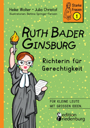 Ruth Bader Ginsburg - Richterin f├â┬╝r Gerechtigkeit: F├â┬╝r kleine Leute mit gro├â┼╕en Ideen. (German Edition)