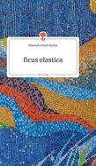 ficus elastica. Life is a Story (German Edition)