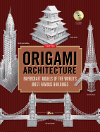 Origami Architecture: Papercraft Models of the World's Most Famous Buildings: Origami Book with 16 Projects & Instructional DVD
