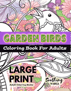 LARGE PRINT Adult Coloring Books - Garden Birds coloring book for adults: An Adult coloring book in LARGE PRINT for those needing a larger image to color