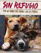 Sin refugio: Por un mundo m├â┬ís amable con los perros / No Shelter Here: Making the World a Kinder Place for Dogs (Spanish Edition)
