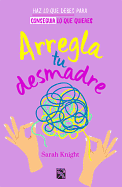 Arregla tu desmadre (Spanish Edition)