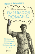 Piensa como un emperador romano (Spanish Edition)