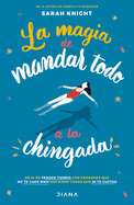 La magia de mandar todo a la chingada (Spanish Edition)