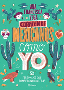Coraz├â┬│n de mexicanos como yo: 50 historias de personajes que rompieron fronteras (Spanish Edition)